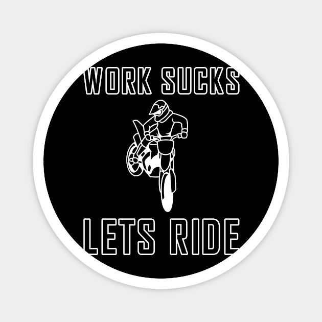 Work sucks lets ride biker motorcycle Magnet by skaterly